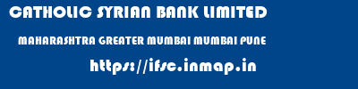 CATHOLIC SYRIAN BANK LIMITED  MAHARASHTRA GREATER MUMBAI MUMBAI PUNE  ifsc code